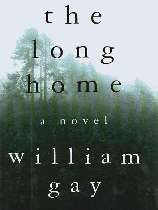 Title details for The Long Home by William Gay - Available